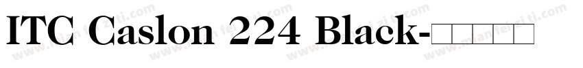 ITC Caslon 224 Black字体转换